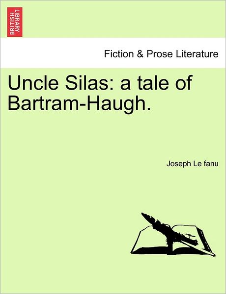 Uncle Silas: a Tale of Bartram-haugh. - Joseph Le Fanu - Books - British Library, Historical Print Editio - 9781240868568 - January 5, 2011