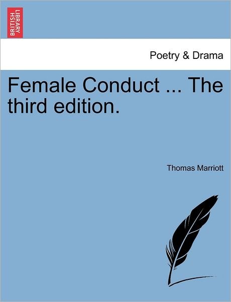 Female Conduct ... the Third Edition. - Thomas Marriott - Libros - British Library, Historical Print Editio - 9781241126568 - 1 de febrero de 2011