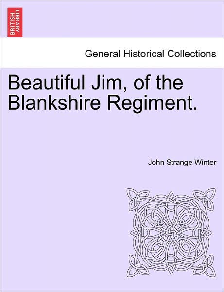 Cover for John Strange Winter · Beautiful Jim, of the Blankshire Regiment. (Paperback Book) (2011)