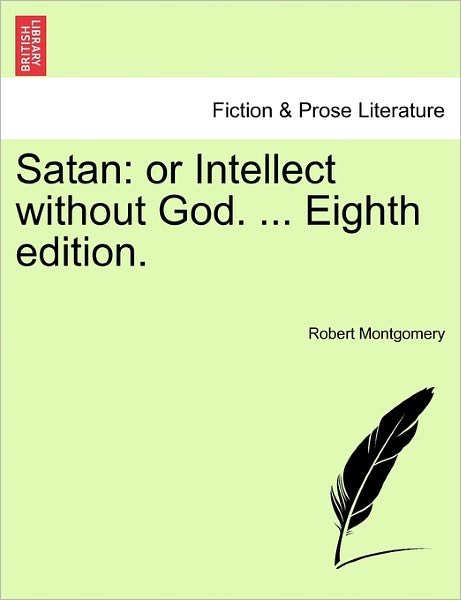 Cover for Robert Montgomery · Satan: or Intellect Without God. ... Eighth Edition. (Paperback Bog) (2011)
