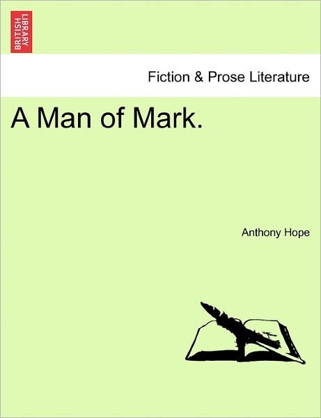 A Man of Mark. - Anthony Hope - Książki - British Library, Historical Print Editio - 9781241407568 - 1 marca 2011