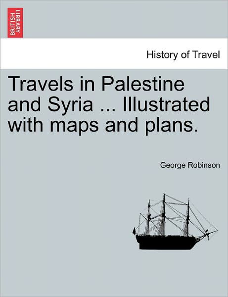 Cover for George Robinson · Travels in Palestine and Syria ... Illustrated with Maps and Plans. (Paperback Bog) (2011)