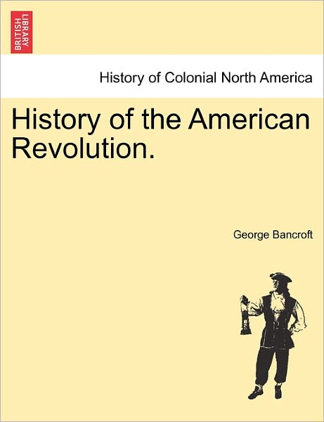 Cover for George Bancroft · History of the American Revolution. (Taschenbuch) (2011)