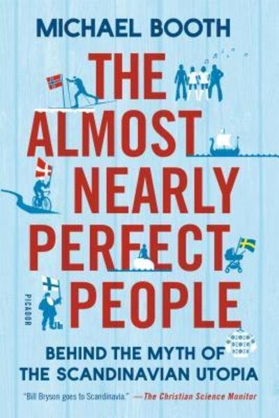 Cover for Michael Booth · The Almost Nearly Perfect People: Behind the Myth of the Scandinavian Utopia (Taschenbuch) [First Picador paperback edition. edition] (2016)
