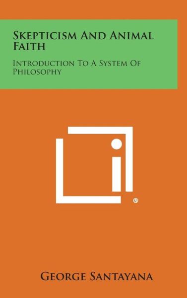 Cover for George Santayana · Skepticism and Animal Faith: Introduction to a System of Philosophy (Hardcover Book) (2013)