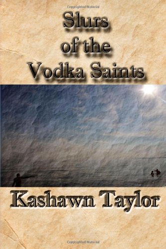 Cover for Kashawn Taylor · Slurs of the Vodka Saints (Paperback Book) (2013)