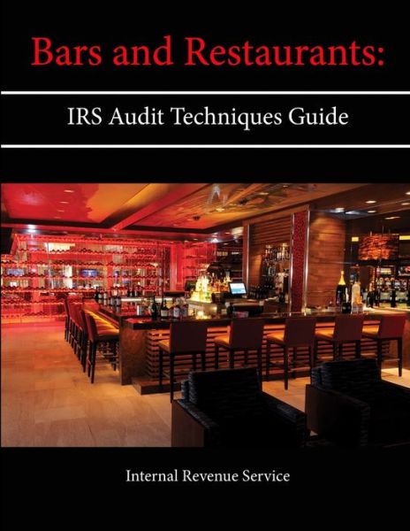 Bars and Restaurants: Irs Audit Techniques Guide - Internal Revenue Service - Książki - Lulu.com - 9781304135568 - 14 czerwca 2013