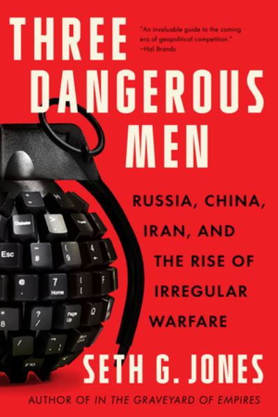 Cover for Seth G. Jones · Three Dangerous Men: Russia, China, Iran and the Rise of Irregular Warfare (Paperback Book) (2023)