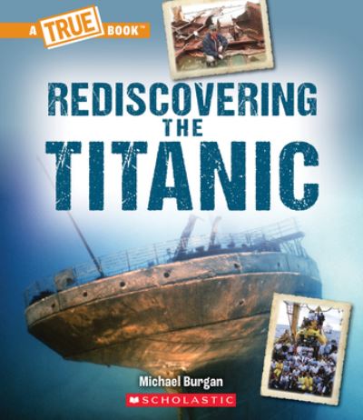 Rediscovering the Titanic (a True Book: The Titanic) - Michael Burgan - Książki - C. Press/F. Watts Trade - 9781338840568 - 1 listopada 2022