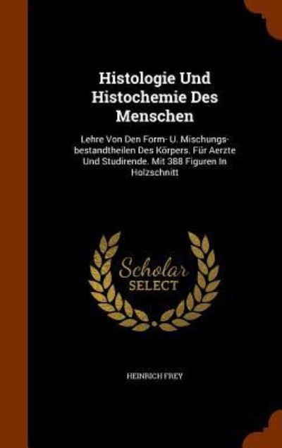 Cover for Heinrich Frey · Histologie Und Histochemie Des Menschen (Hardcover Book) (2015)