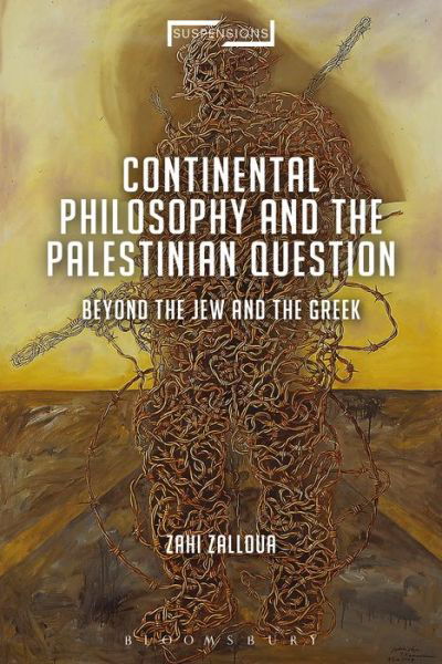 Cover for Zalloua, Zahi (Department of Foreign Languages and Literatures / Whitman College, Whitman College, USA) · Continental Philosophy and the Palestinian Question: Beyond the Jew and the Greek - Suspensions: Contemporary Middle Eastern and Islamicate Thought (Paperback Book) (2018)
