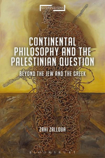 Cover for Zalloua, Zahi (Department of Foreign Languages and Literatures / Whitman College, Whitman College, USA) · Continental Philosophy and the Palestinian Question: Beyond the Jew and the Greek - Suspensions: Contemporary Middle Eastern and Islamicate Thought (Taschenbuch) (2018)