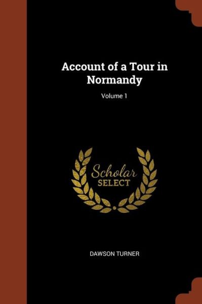 Cover for Dawson Turner · Account of a Tour in Normandy; Volume 1 (Paperback Book) (2017)