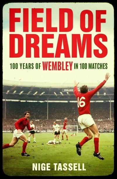 Cover for Nige Tassell · Field of Dreams: 100 Years of Wembley in 100 Matches (Paperback Book) (2024)