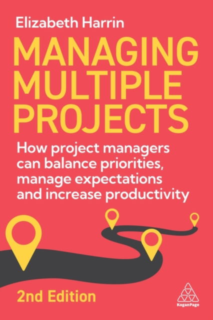 Managing Multiple Projects: How Project Managers Can Balance Priorities, Manage Expectations and Increase Productivity - Elizabeth Harrin - Books - Kogan Page Ltd - 9781398620568 - July 3, 2025
