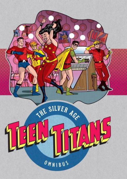 Cover for Bob Haney · Teen Titans: The Silver Age Omnibus (Hardcover Book) (2016)