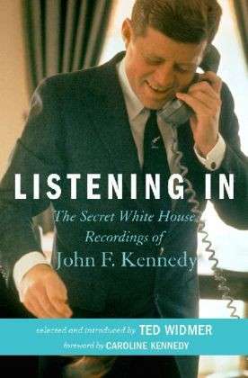 Cover for Caroline Kennedy · Listening In: The Secret White House Recordings of John F. Kennedy (Hardcover Book) (2012)