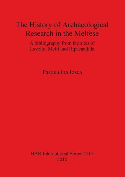 Cover for Pasqualina Iosca · The History of Archaeological Research in the Melfese: a Bibliography from the Sites of Lavello, Melfi and Ripacandida (Bar International Series) (Paperback Book) (2010)