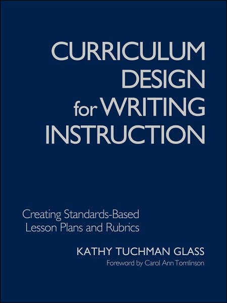 Cover for Kathy Tuchman Glass · Curriculum Design for Writing Instruction: Creating Standards-Based Lesson Plans and Rubrics (Paperback Book) (2005)