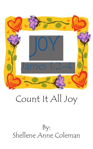 Joy: Count It All Joy James 1:2-4 - Shellene Coleman - Książki - AuthorHouse - 9781418423568 - 7 lipca 2004