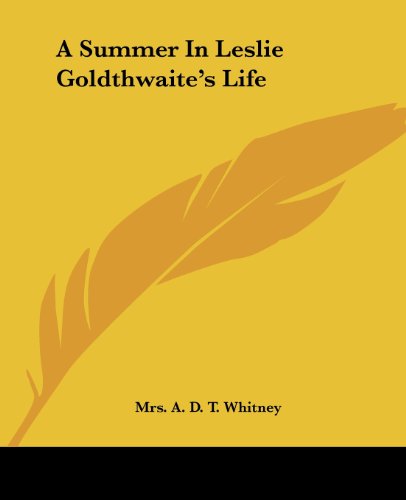 Cover for Mrs. A. D. T. Whitney · A Summer in Leslie Goldthwaite's Life (Paperback Book) (2004)
