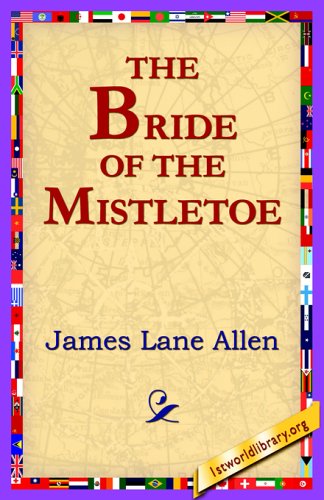 The Bride of the Mistletoe - James Lane Allen - Książki - 1st World Library - Literary Society - 9781421801568 - 12 stycznia 2005