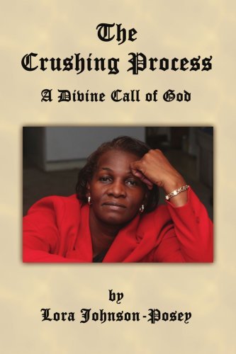 Cover for Lora Johnson-posey · The Crushing Process: a Divine Call of God (Pocketbok) (2006)