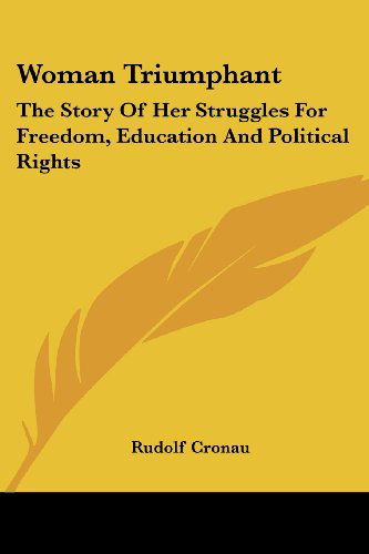 Cover for Rudolf Cronau · Woman Triumphant: the Story of Her Struggles for Freedom, Education and Political Rights (Paperback Book) (2007)