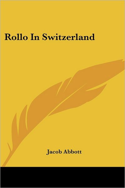 Rollo in Switzerland - Jacob Abbott - Books - Kessinger Publishing, LLC - 9781432663568 - June 1, 2007
