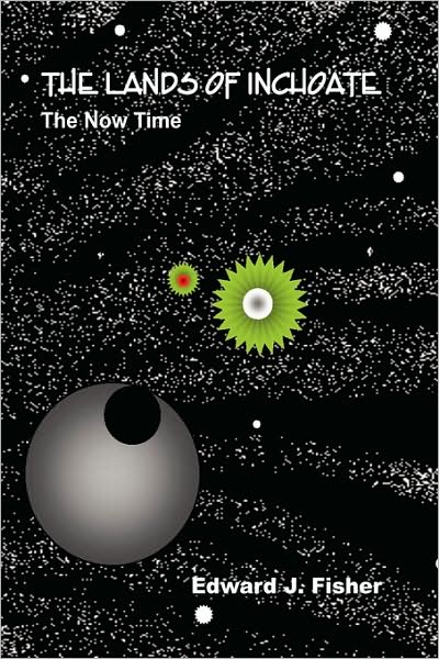 Cover for Edward J. Fisher · The Lands of Inchoate: the Now Time (Taschenbuch) (2009)