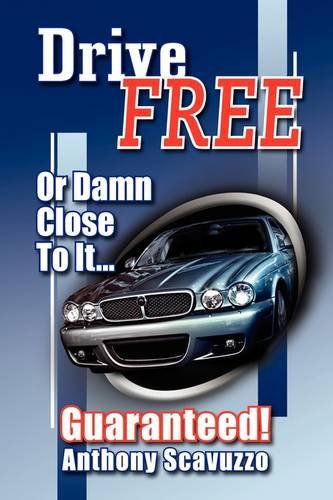Cover for Anthony Scavuzzo · Drive Free: or Damn Close to It.. (Hardcover Book) (2009)
