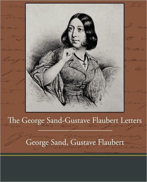 The George Sand-gustave Flaubert Letters - Gustave Flaubert - Books - Book Jungle - 9781438533568 - December 31, 2009