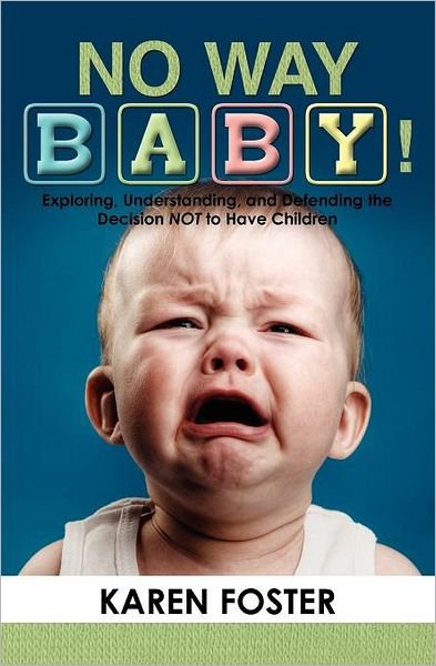 Cover for Karen Foster · No Way Baby!: Exploring, Understanding, and Defending the Decision Not to Have Children (Paperback Bog) (2010)