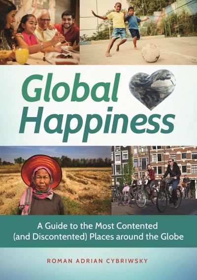 Cover for Roman Adrian Cybriwsky · Global Happiness: A Guide to the Most Contented (and Discontented) Places around the Globe (Hardcover Book) (2015)