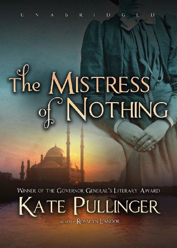 Cover for Kate Pullinger · The Mistress of Nothing: a Novel (Audiobook (CD)) [Library, Unabridged Library edition] (2011)