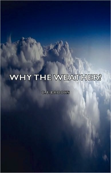 Cover for C F Brooks · Why the Weather? (Hardcover Book) (2008)