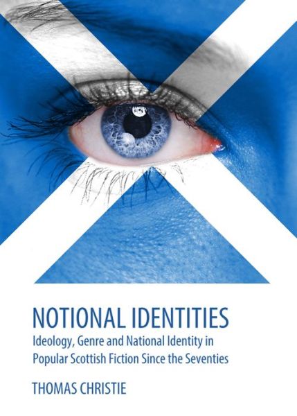 Cover for Thomas A. Christie · Notional Identities: Ideology, Genre and National Identity in Popular Scottish Fiction Since the Seventies (Hardcover Book) (2013)