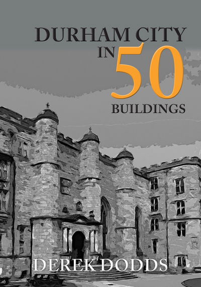 Cover for Derek Dodds · Durham City in 50 Buildings - In 50 Buildings (Paperback Book) (2019)