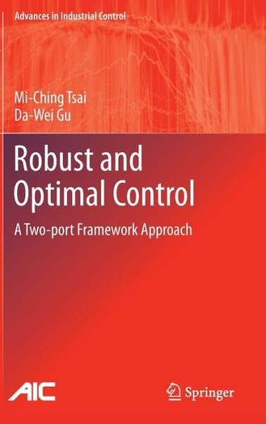 Cover for Mi-Ching Tsai · Robust and Optimal Control: A Two-port Framework Approach - Advances in Industrial Control (Hardcover Book) (2014)