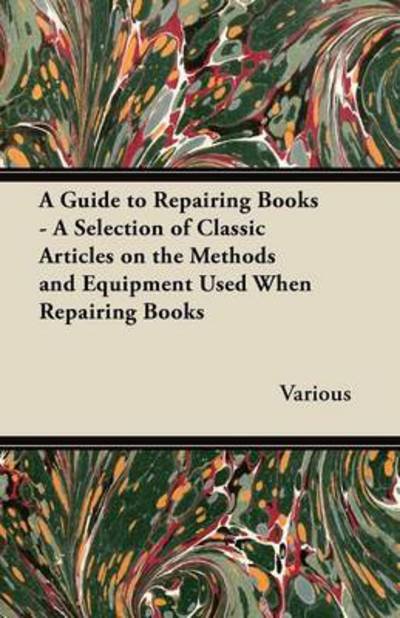 Cover for A Guide to Repairing Books - a Selection of Classic Articles on the Methods and Equipment Used when Repairing Books (Taschenbuch) (2012)