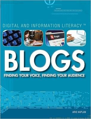 Blogs: Finding Your Voice, Finding Your Audience - Arie Kaplan - Bücher - Rosen Central - 9781448855568 - 30. Dezember 2011