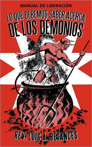 Cover for Luis a Betances · Lo Que Debemos Saber Acerca De Los Demonios: Manual De Liberacion (Hardcover Book) (2012)