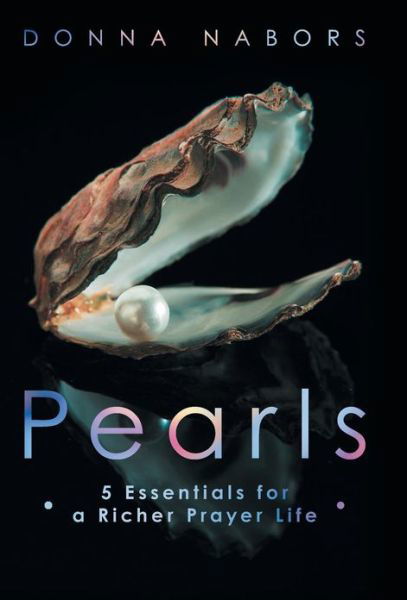 Cover for Donna Nabors · Pearls: 5 Essentials for a Richer Prayer Life (Hardcover Book) (2013)