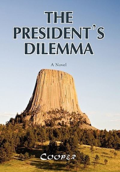 Cover for James Cooper · The President's Dilemma: a Zany Novel About a Marijuana Crackdown and a Moving (Innbunden bok) (2010)