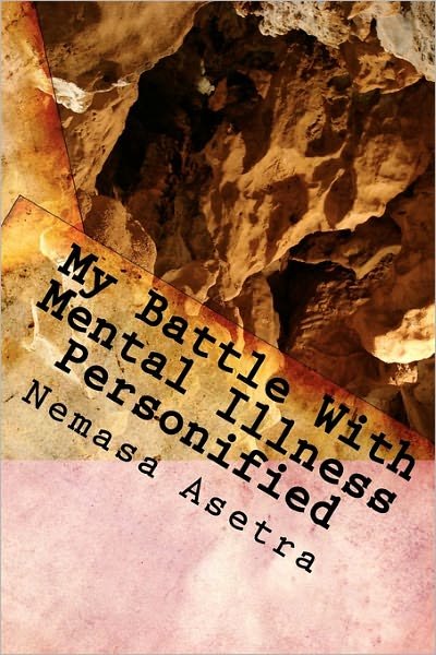 Cover for Nemasa Asetra · My Battle with Mental Illness Personified: Rejected, Ignored, &amp; Thrown Away (Paperback Book) (2010)