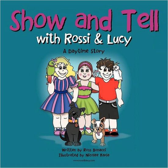 Show and Tell with Rossi & Lucy: a Daytime Story - Ross Bonacci - Kirjat - Balboa Press - 9781452504568 - keskiviikko 4. huhtikuuta 2012