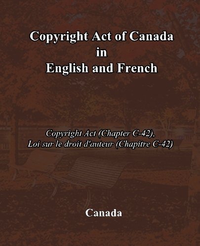 Cover for Canada · Copyright Act of Canada in English and French: Copyright Act (Chapter C-42), Loi Sur Le Droit D'auteur (Chapitre C-42) (Pocketbok) [Bilingual edition] (2010)