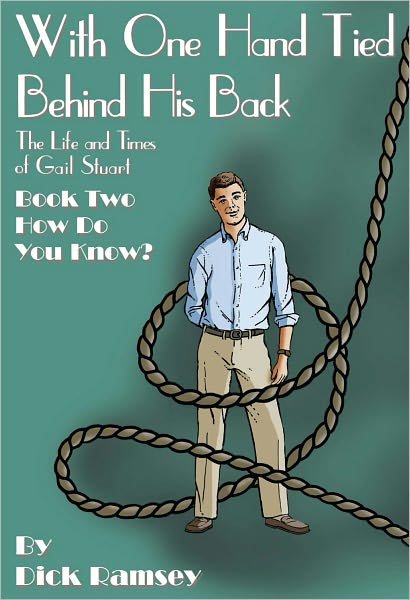 Cover for Dick Ramsey · With One Hand Tied Behind His Back: the Life and Times of Gail Stuart: Book Two: How Do You Know? (Paperback Bog) (2011)