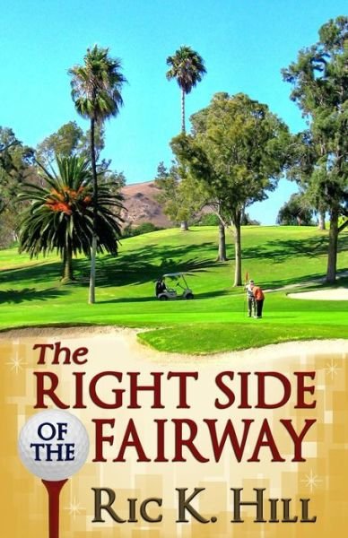 Cover for Ric K. Hill · The Right Side of the Fairway: a Novel (Taschenbuch) (2011)