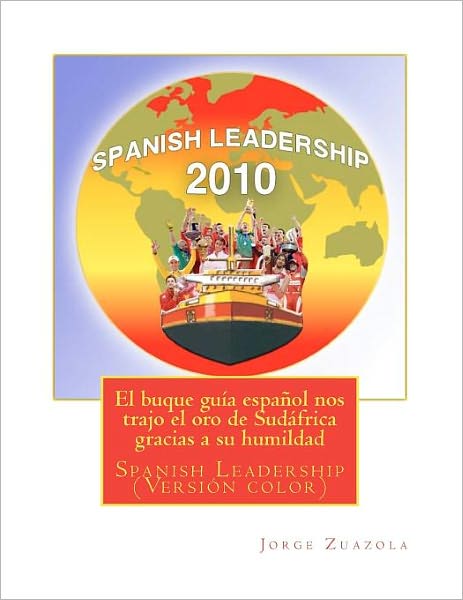 Cover for Jorge Zuazola · El Buque Guía Español Nos Trajo El Oro De Sudáfrica Gracias a Su Humildad: Spanish Leadership en Versión Color (Paperback Book) [Spanish edition] (2011)